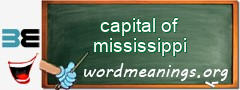 WordMeaning blackboard for capital of mississippi